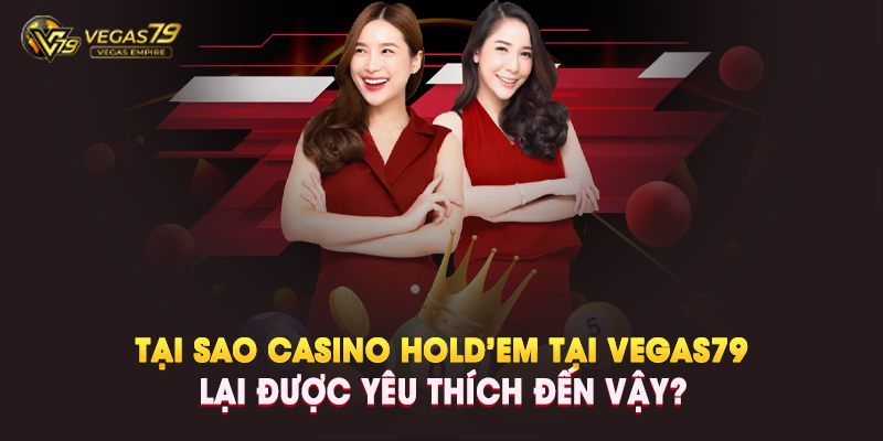 Tại sao Casino Hold’em tại Vegas79 lại được yêu thích đến vậy?