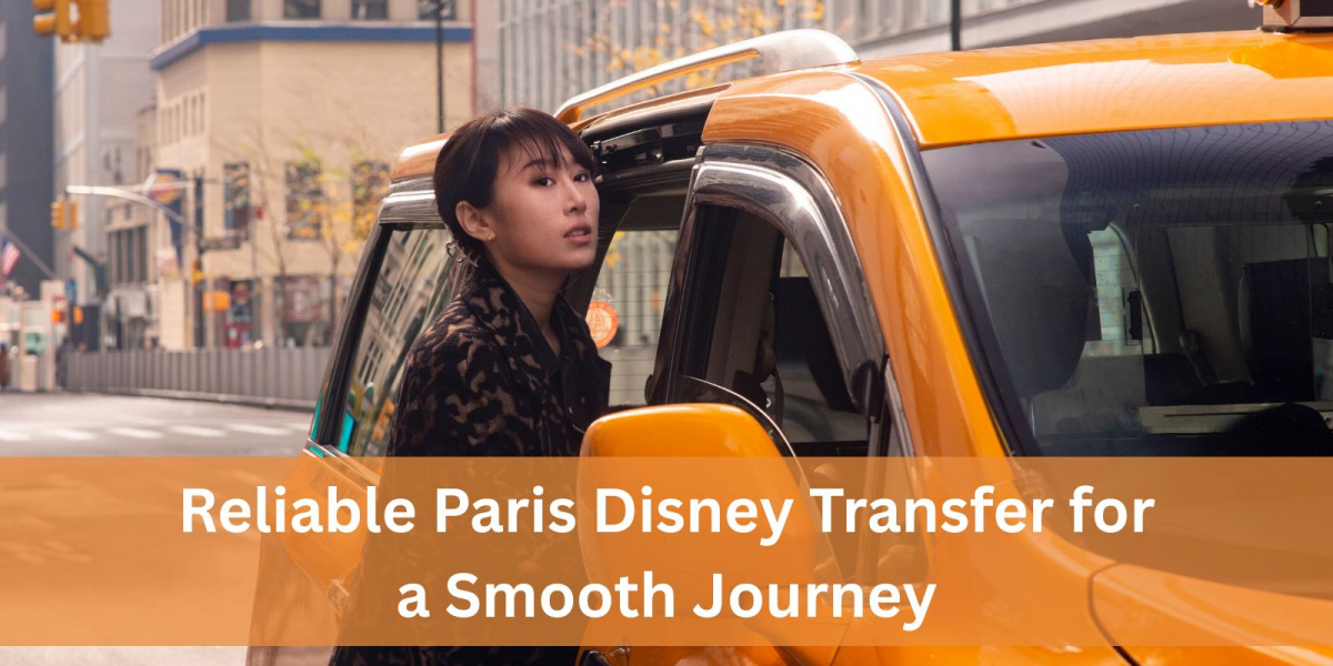 Reliable Paris Disney Transfer for a Smooth Journey